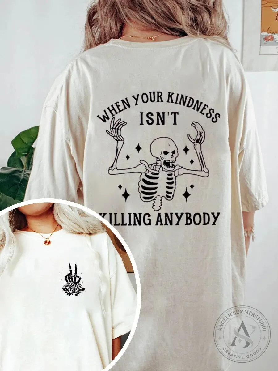 When Your Kindness Isn't Killing Anybody Skeleton Graphic T-Shirt